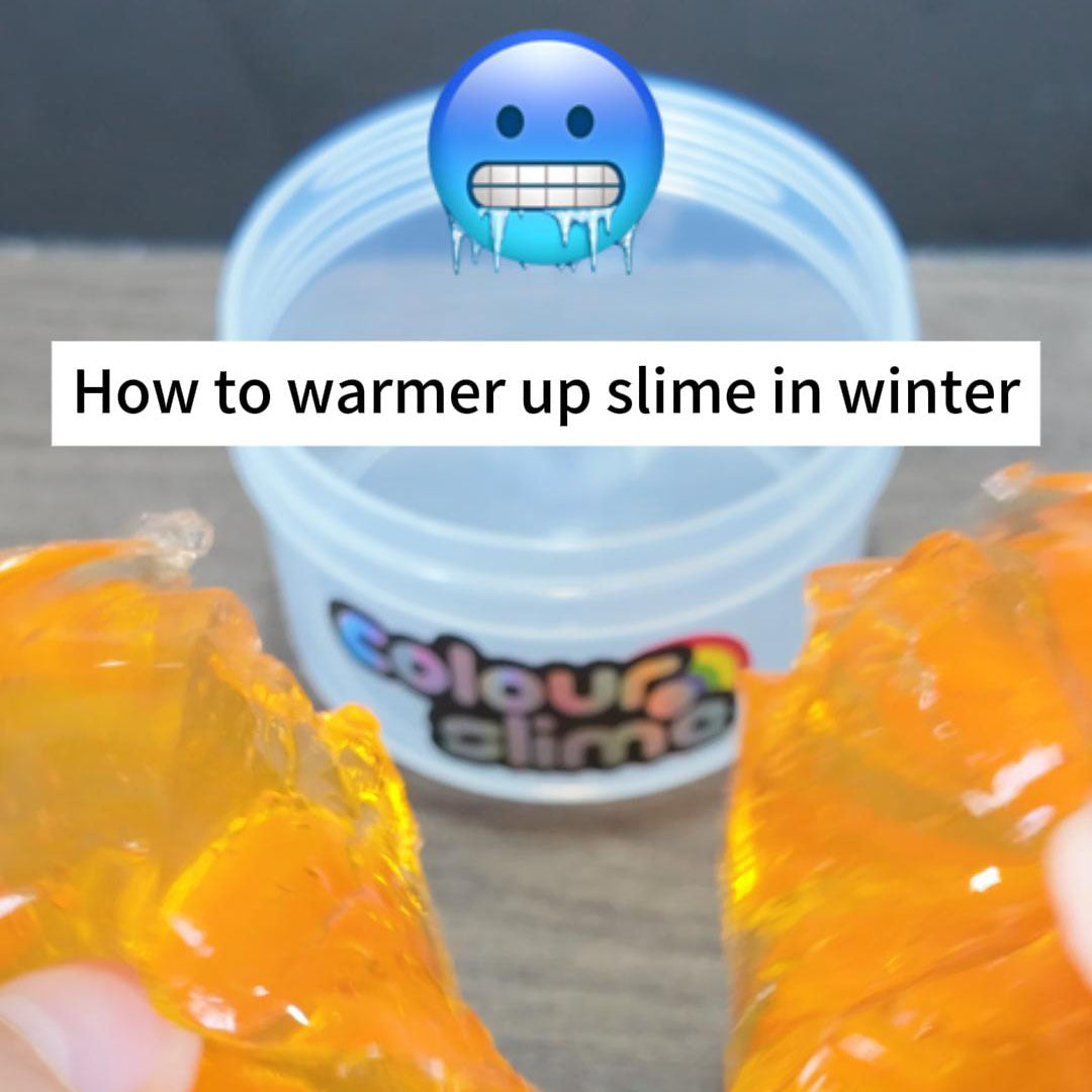How to warmer up slime in winter